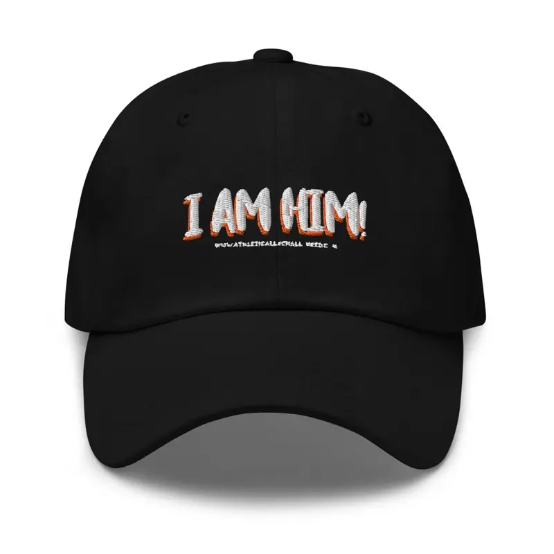 I am him Dad Hat